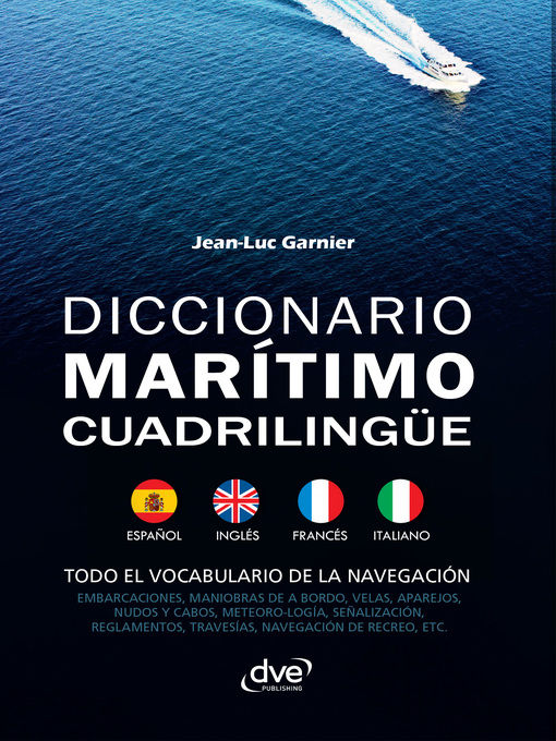 Title details for Diccionario marítimo cuadrilingüe Español--Inglés--Francés--Italiano by Jean-Luc Garnier - Available